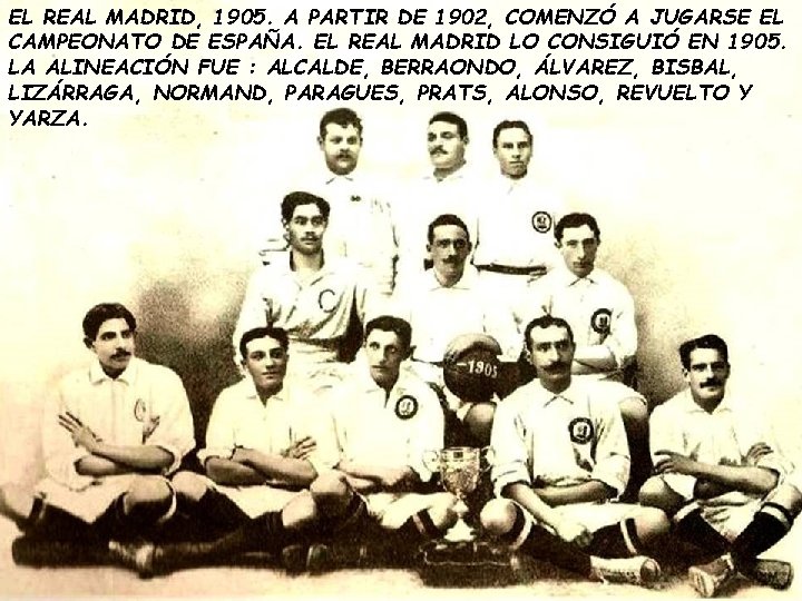 EL REAL MADRID, 1905. A PARTIR DE 1902, COMENZÓ A JUGARSE EL CAMPEONATO DE EL REAL MADRID, 1905. A PARTIR DE 1902, COMENZÓ A JUGARSE EL CAMPEONATO DE