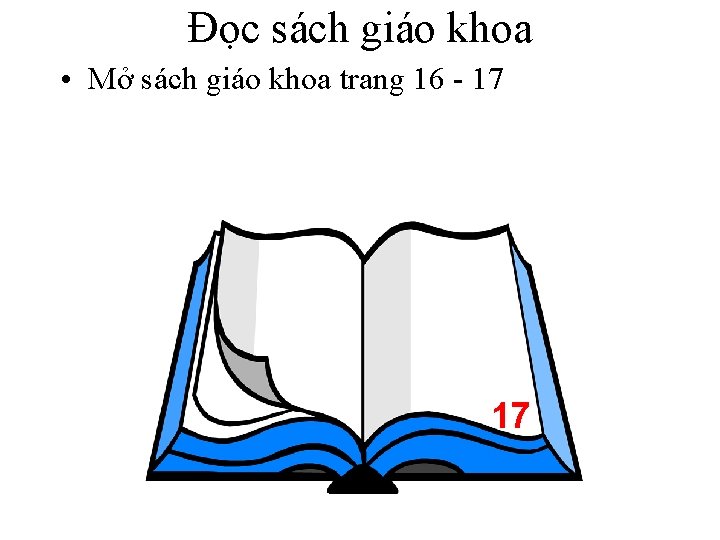 Đọc sách giáo khoa • Mở sách giáo khoa trang 16 - 17 17