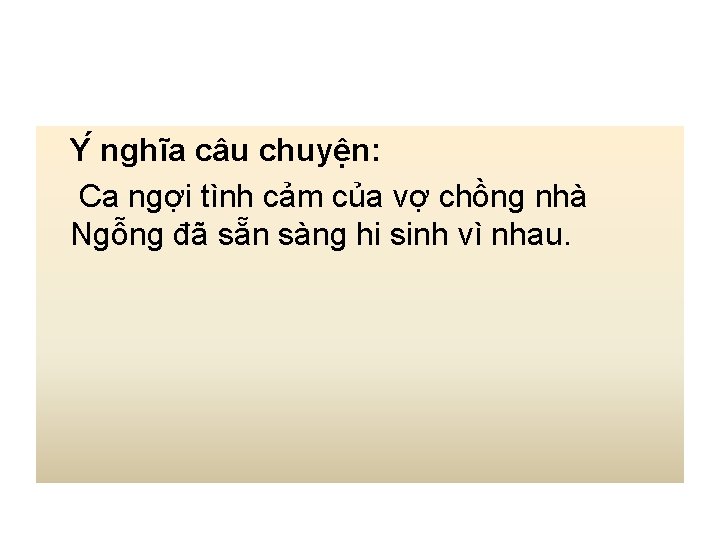 Y nghĩa câu chuyện: Ca ngợi tình cảm của vợ chồng nhà Ngỗng đã