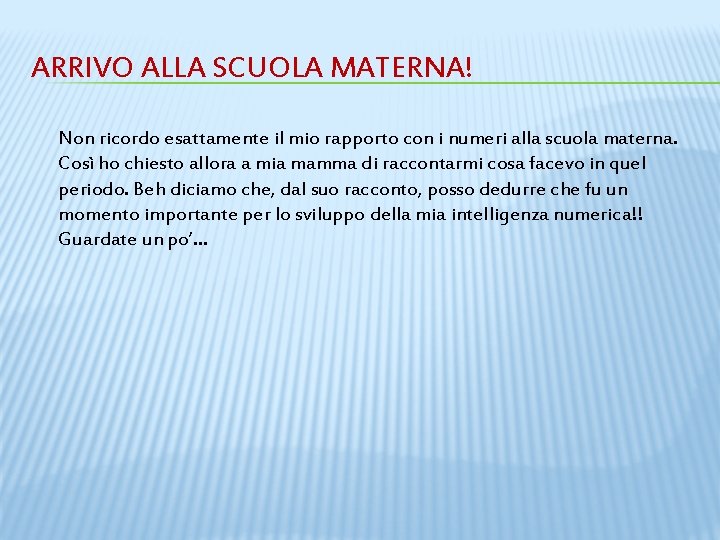 ARRIVO ALLA SCUOLA MATERNA! Non ricordo esattamente il mio rapporto con i numeri alla