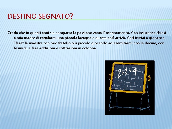 DESTINO SEGNATO? Credo che in quegli anni sia comparso la passione verso l’insegnamento. Con