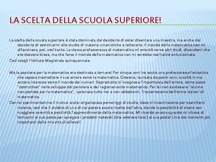 LA SCELTA DELLA SCUOLA SUPERIORE! La scelta della scuola superiore è stata dominata dal