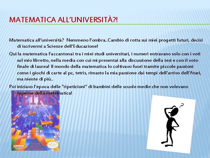 MATEMATICA ALL’UNIVERSITÀ? ! Matematica all’università? Nemmeno l’ombra. . Cambio di rotta sui miei progetti