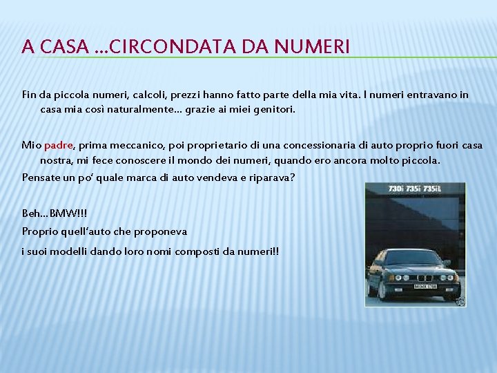 A CASA …CIRCONDATA DA NUMERI Fin da piccola numeri, calcoli, prezzi hanno fatto parte