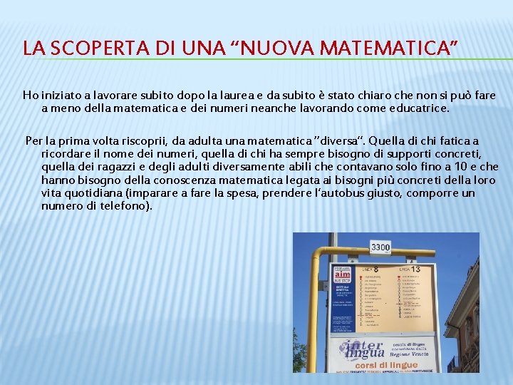 LA SCOPERTA DI UNA “NUOVA MATEMATICA” Ho iniziato a lavorare subito dopo la laurea