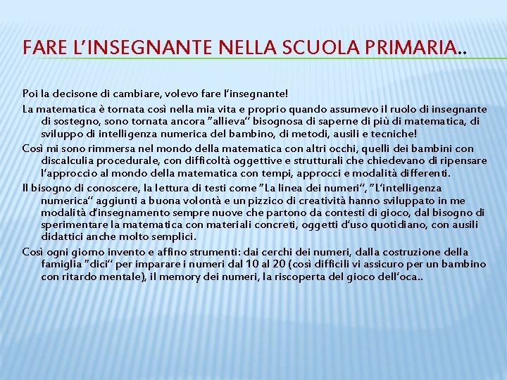 FARE L’INSEGNANTE NELLA SCUOLA PRIMARIA. . Poi la decisone di cambiare, volevo fare l’insegnante!