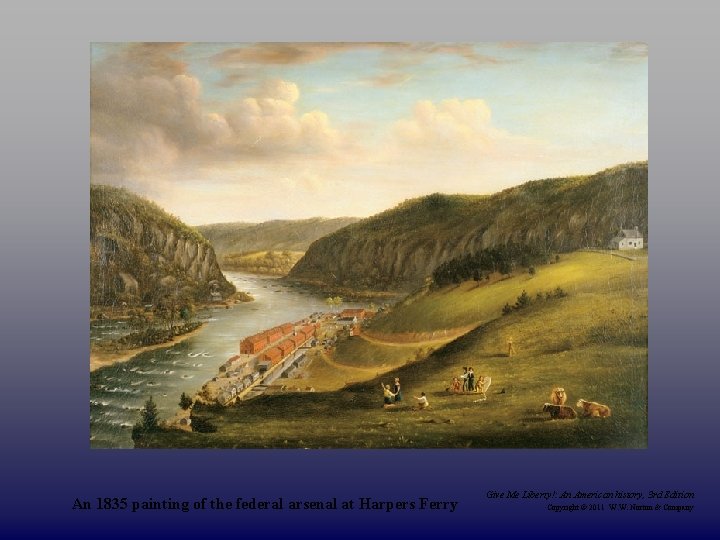 An 1835 painting of the federal arsenal at Harpers Ferry Give Me Liberty!: An