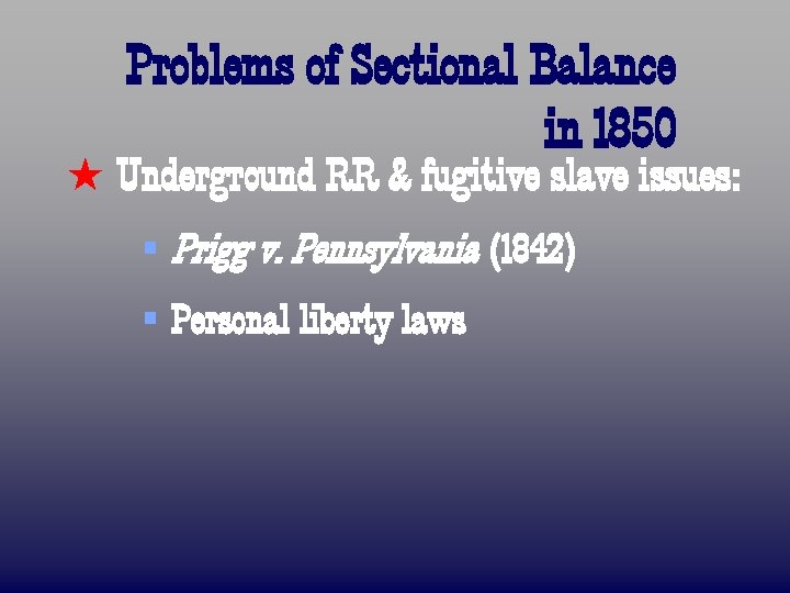 Problems of Sectional Balance in 1850 ß Underground RR & fugitive slave issues: §