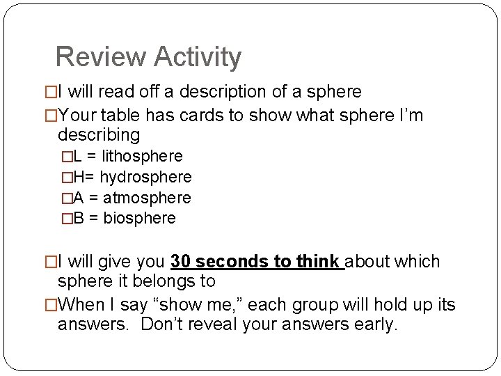 Review Activity �I will read off a description of a sphere �Your table has