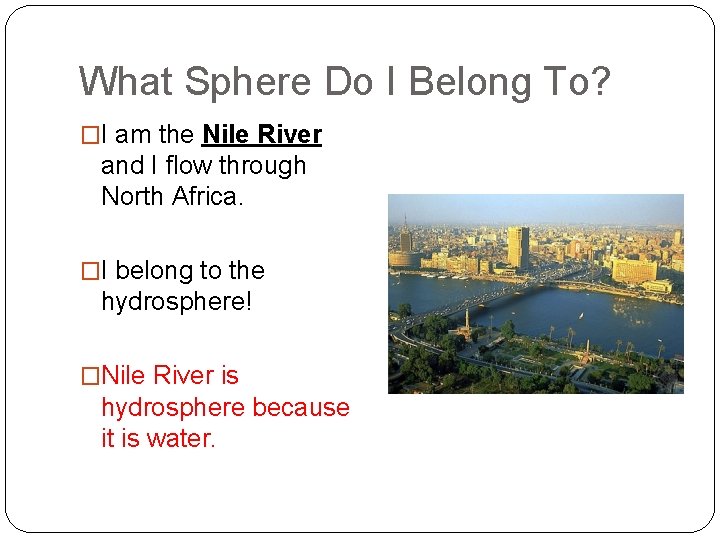 What Sphere Do I Belong To? �I am the Nile River and I flow