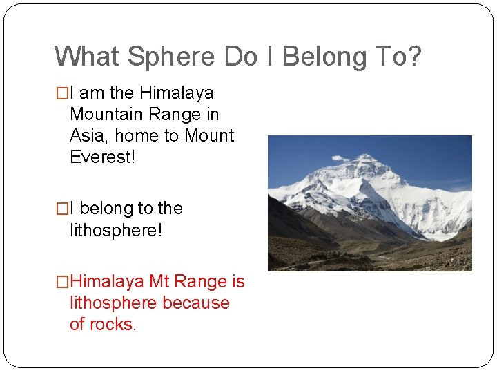 What Sphere Do I Belong To? �I am the Himalaya Mountain Range in Asia,