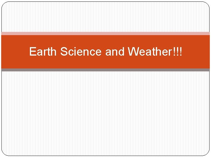 Earth Science and Weather!!! 