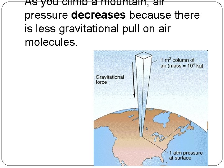 As you climb a mountain, air pressure decreases because there is less gravitational pull