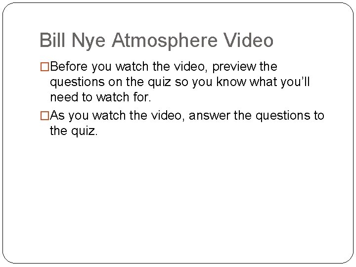 Bill Nye Atmosphere Video �Before you watch the video, preview the questions on the