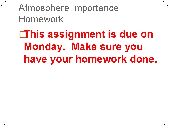Atmosphere Importance Homework �This assignment is due on Monday. Make sure you have your