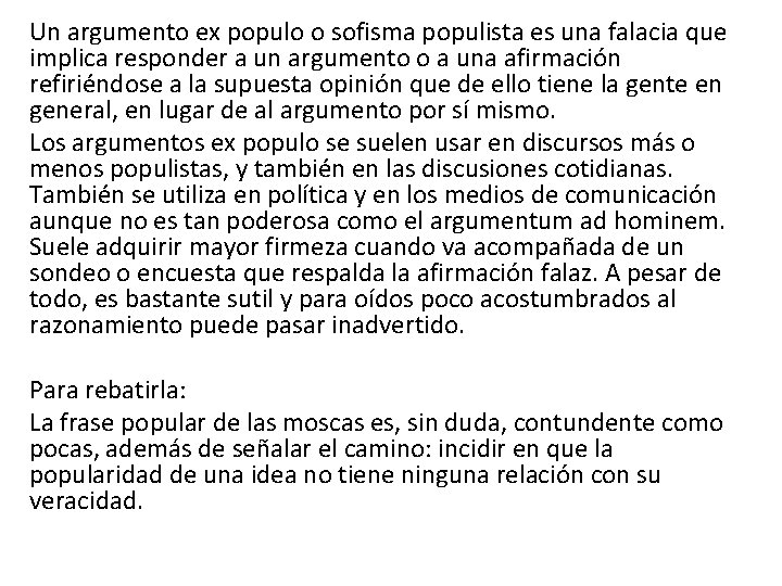 Un argumento ex populo o sofisma populista es una falacia que implica responder a