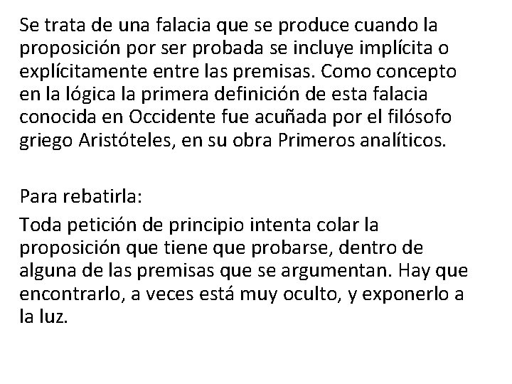 Se trata de una falacia que se produce cuando la proposición por ser probada