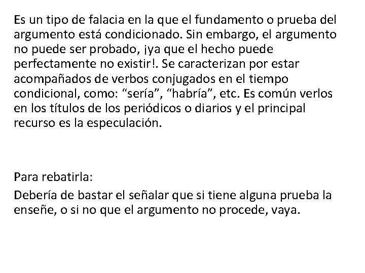 Es un tipo de falacia en la que el fundamento o prueba del argumento