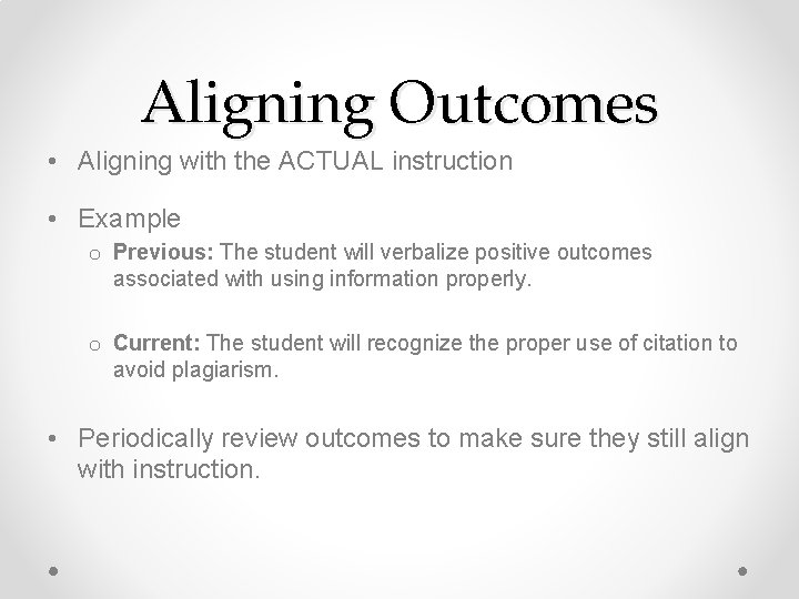 Aligning Outcomes • Aligning with the ACTUAL instruction • Example o Previous: The student