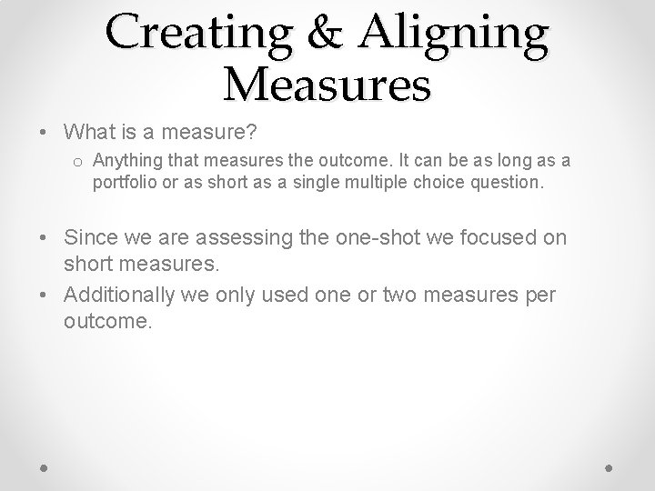 Creating & Aligning Measures • What is a measure? o Anything that measures the