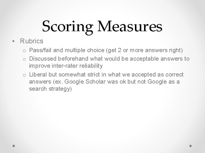 Scoring Measures • Rubrics o Pass/fail and multiple choice (get 2 or more answers