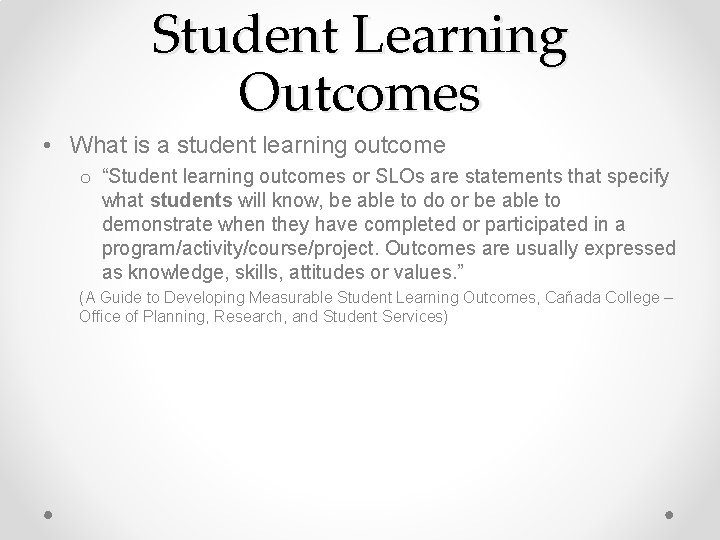 Student Learning Outcomes • What is a student learning outcome o “Student learning outcomes