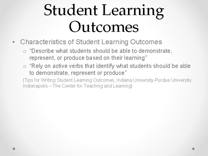 Student Learning Outcomes • Characteristics of Student Learning Outcomes o “Describe what students should