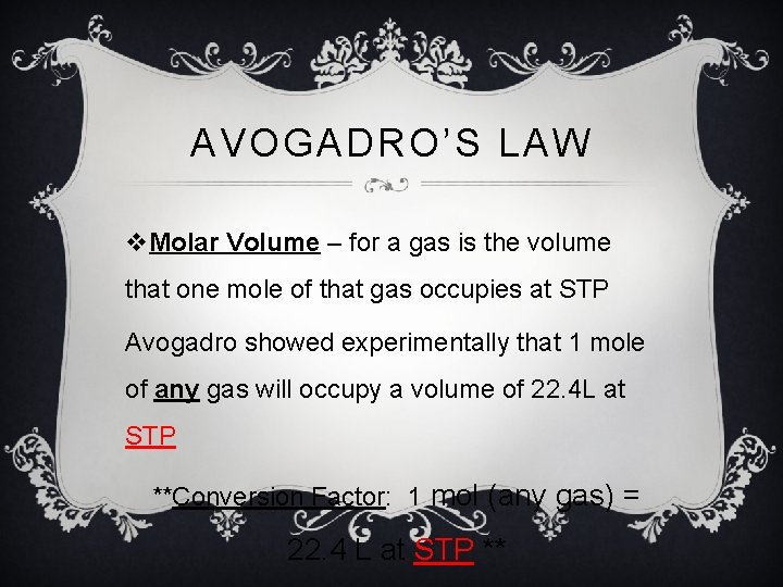 AVOGADRO’S LAW v. Molar Volume – for a gas is the volume that one