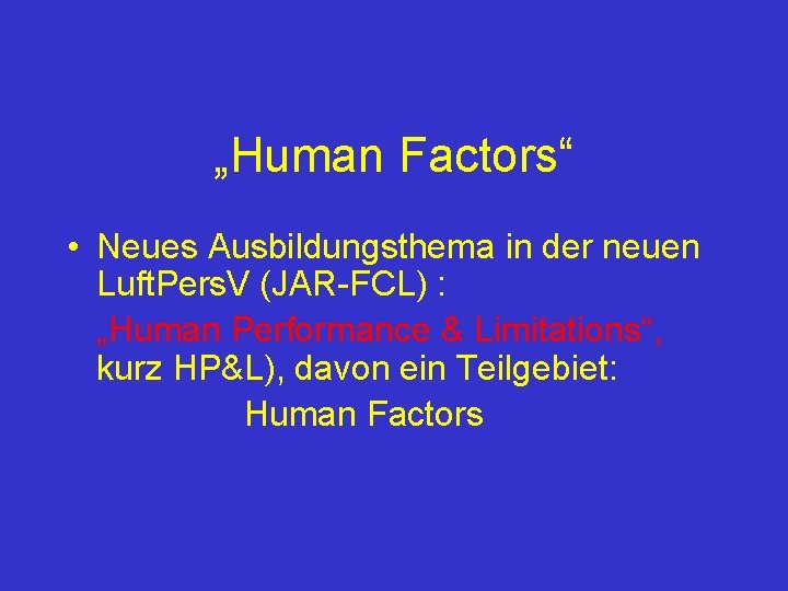 „Human Factors“ • Neues Ausbildungsthema in der neuen Luft. Pers. V (JAR-FCL) : „Human