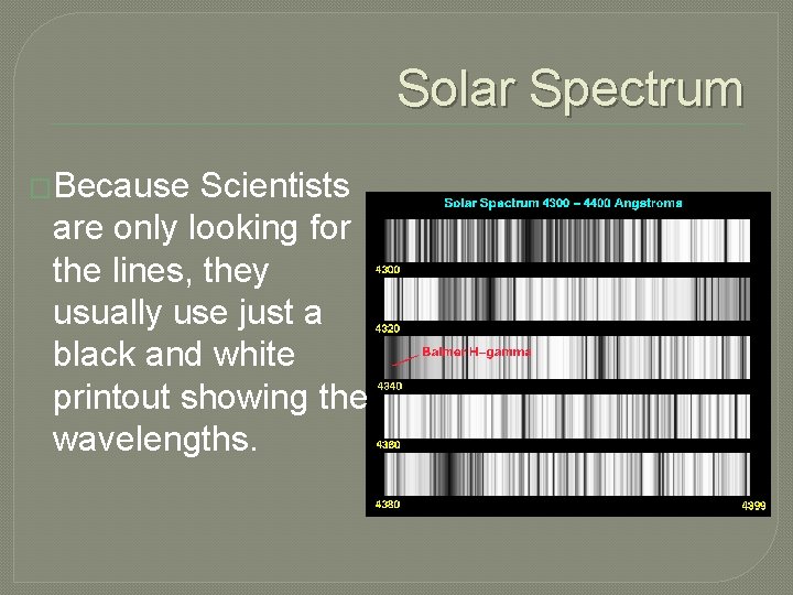 Solar Spectrum �Because Scientists are only looking for the lines, they usually use just