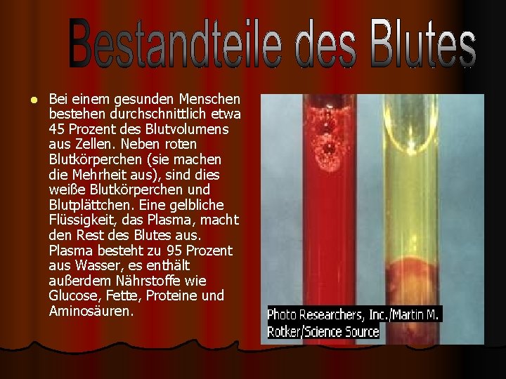 l Bei einem gesunden Menschen bestehen durchschnittlich etwa 45 Prozent des Blutvolumens aus Zellen.