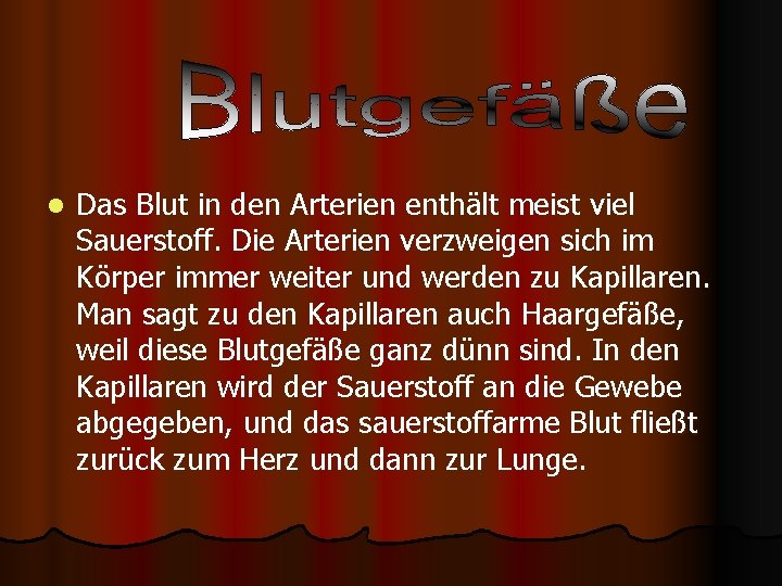 l Das Blut in den Arterien enthält meist viel Sauerstoff. Die Arterien verzweigen sich