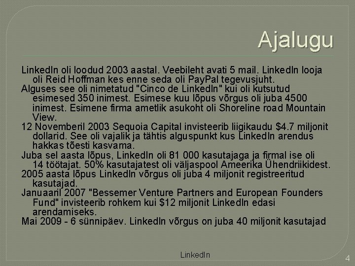 Ajalugu Linked. In oli loodud 2003 aastal. Veebileht avati 5 mail. Linked. In looja