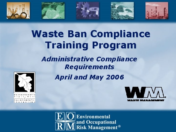 Waste Ban Compliance Training Program Administrative Compliance Requirements April and May 2006 