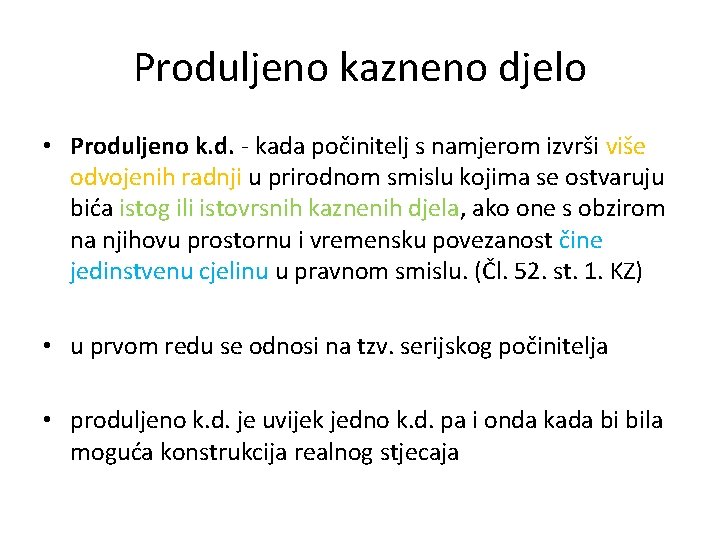 Produljeno kazneno djelo • Produljeno k. d. - kada počinitelj s namjerom izvrši više