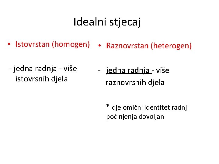 Idealni stjecaj • Istovrstan (homogen) • Raznovrstan (heterogen) - jedna radnja - više istovrsnih