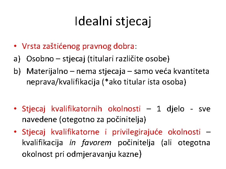 Idealni stjecaj • Vrsta zaštićenog pravnog dobra: a) Osobno – stjecaj (titulari različite osobe)