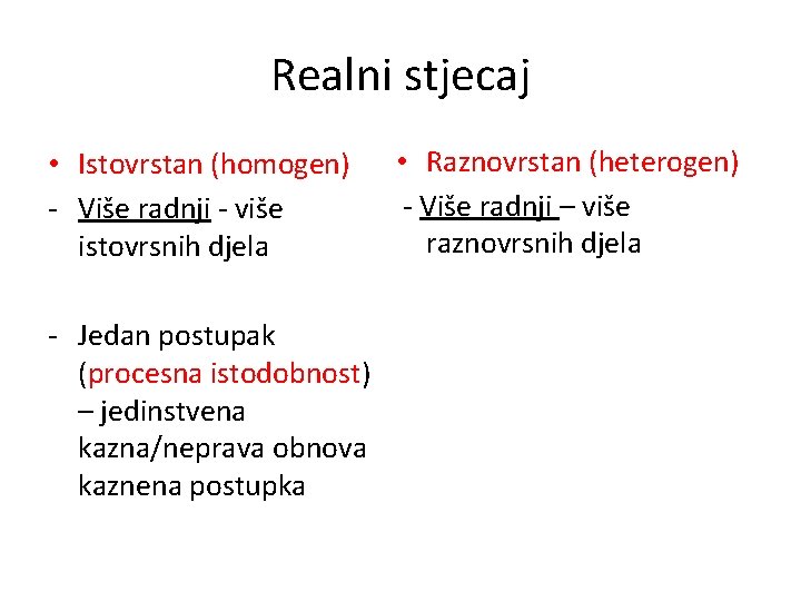 Realni stjecaj • Istovrstan (homogen) - Više radnji - više istovrsnih djela - Jedan