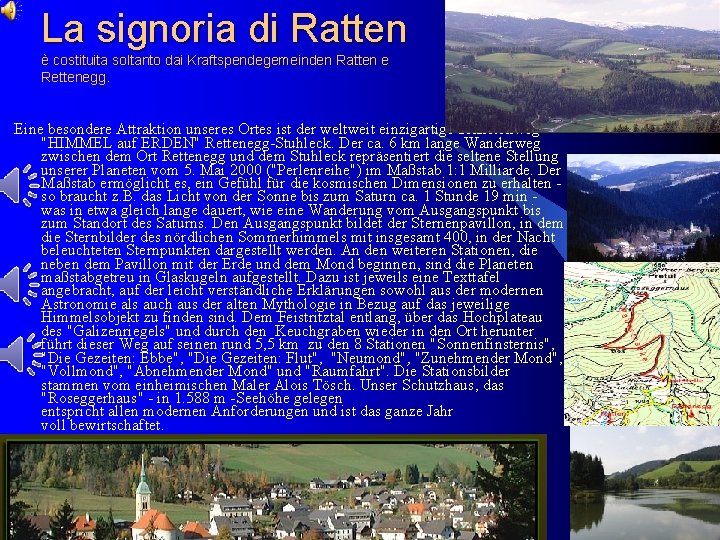 La signoria di Ratten è costituita soltanto dai Kraftspendegemeinden Ratten e Rettenegg. Eine besondere