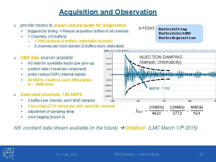 Acquisition and Observation o o o provide means to expert users/piquets for diagnostics •