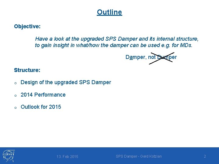 Outline Objective: Have a look at the upgraded SPS Damper and its internal structure,