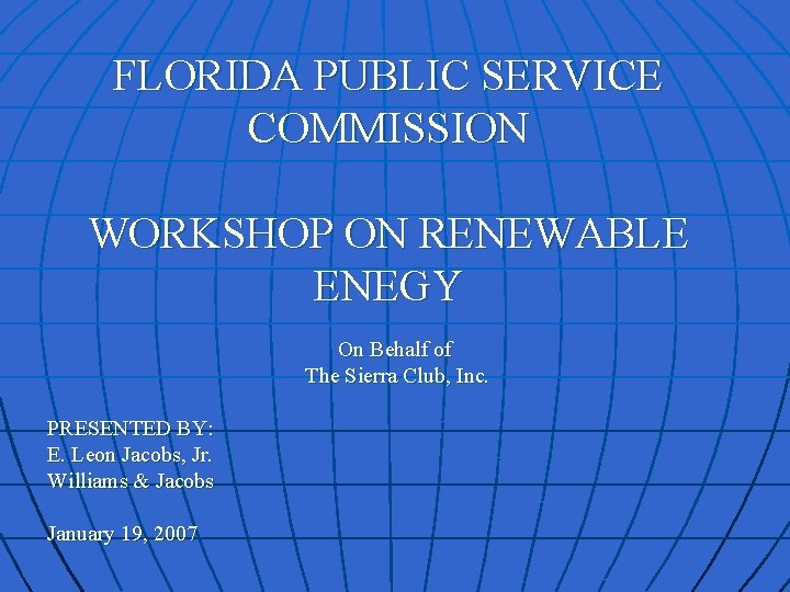 FLORIDA PUBLIC SERVICE COMMISSION WORKSHOP ON RENEWABLE ENEGY On Behalf of The Sierra Club,