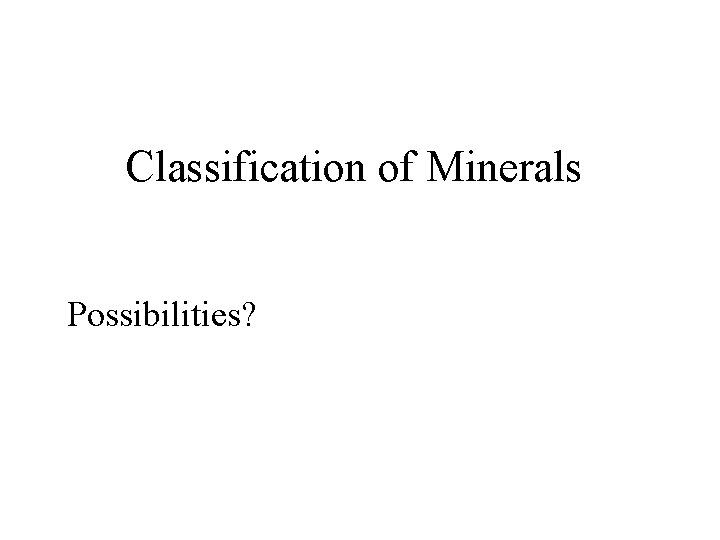 Classification of Minerals Possibilities? 