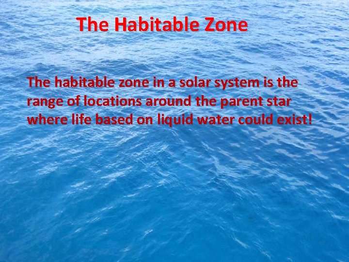 The Habitable Zone The habitable zone in a solar system is the range of