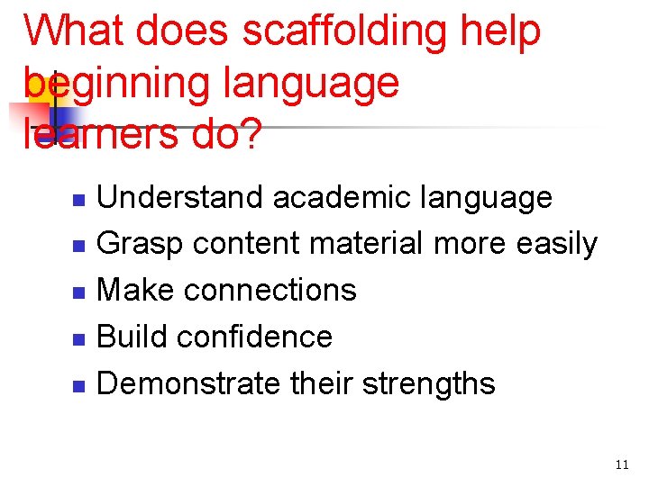What does scaffolding help beginning language learners do? Understand academic language n Grasp content