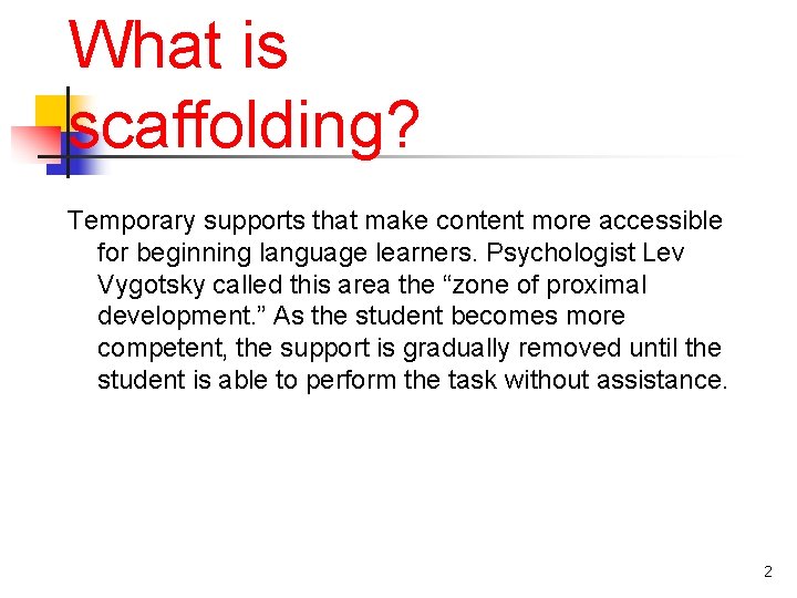 What is scaffolding? Temporary supports that make content more accessible for beginning language learners.