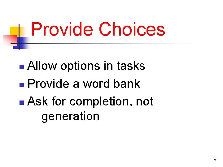 Provide Choices Allow options in tasks n Provide a word bank n Ask for