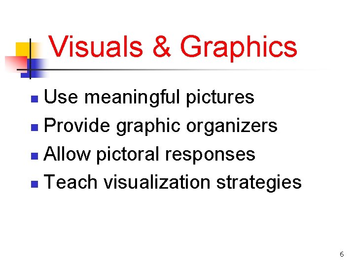 Visuals & Graphics Use meaningful pictures n Provide graphic organizers n Allow pictoral responses