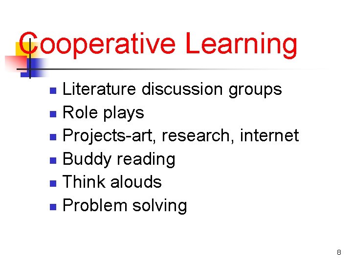 Cooperative Learning Literature discussion groups n Role plays n Projects-art, research, internet n Buddy