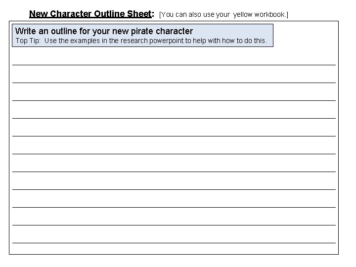 New Character Outline Sheet: [You can also use your yellow workbook. ] Write an